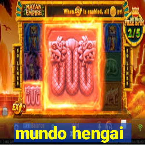 mundo hengai